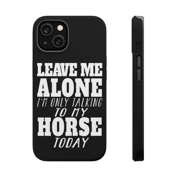 DistinctInk MagSafe Tough Case for Apple iPhone 15 (6.1" Screen) - Leave Me Alone I'm Only Talking to Horse - Tempered Glass Back
