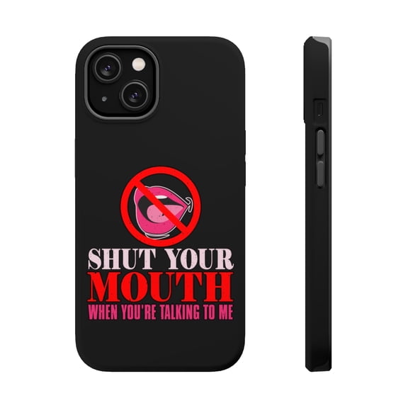 DistinctInk MagSafe Tough Case for Apple iPhone 15 (6.1" Screen) - Shut Mouth When Talking To Me - Raised Bezel Screen Guard