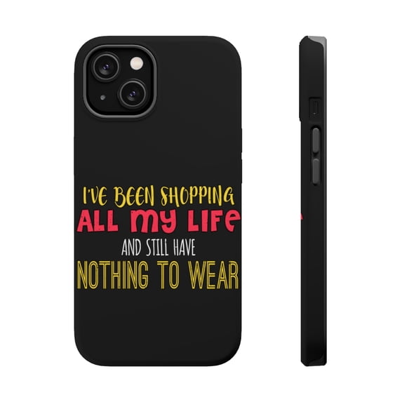 DistinctInk Tough Case for Apple iPhone 15 PLUS (6.7" Screen), Compatible with MagSafe Charging - Been Shopping All My Life And Have Nothing To Wear
