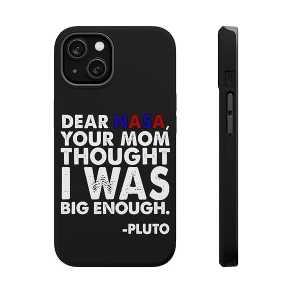 DistinctInk Tough Case for Apple iPhone 15 PLUS (6.7" Screen), Compatible with MagSafe Charging - Dear NASA, Your Mom Thought I Was Big Enough Pluto