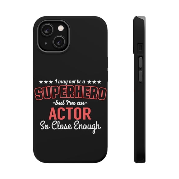 DistinctInk MagSafe Tough Case for Apple iPhone 15 Plus (6.7" Screen) - May Not Be A Superhero But I'm An Actor - Wireless Charging Compatible