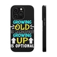thumbnail image 1 of DistinctInk Tough Case for Apple iPhone 15 PRO (6.1" Screen), Compatible with MagSafe Charging - Growing Old Mandatory Growing Up Optional, 1 of 6