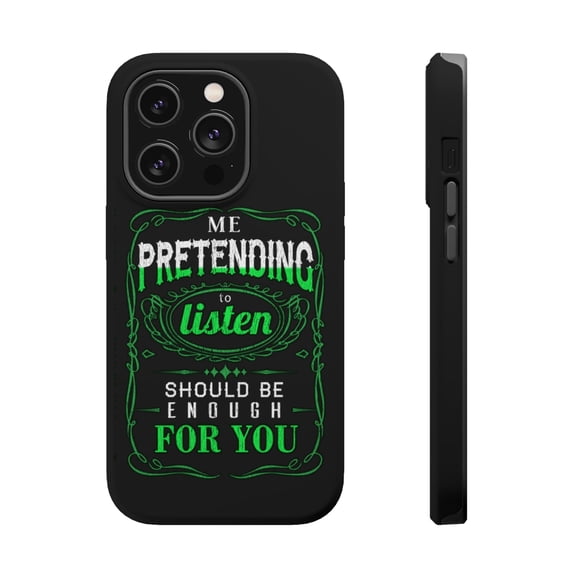 DistinctInk Tough Case for Apple iPhone 15 PRO (6.1" Screen), Compatible with MagSafe Charging - Me Pretending To Listen Should Be Enough For You