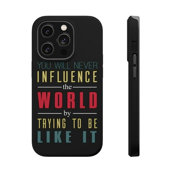 DistinctInk MagSafe Tough Case for Apple iPhone 15 Pro Max (6.7" Screen) - Never Influence The World Try to Be Like It - Raised Bezel Screen Guard