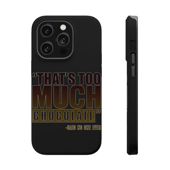 DistinctInk MagSafe Tough Case for Apple iPhone 15 Pro Max (6.7" Screen) - That's Too Much Chocolate Said no One Ever - Wireless Charging Compatible