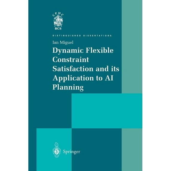 Distinguished Dissertations Dynamic Flexible Constraint Satisfaction and Its Application to AI Planning, (Paperback)