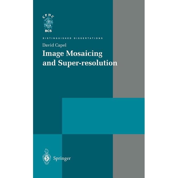 Distinguished Dissertations Image Mosaicing and Super-Resolution, (Hardcover)