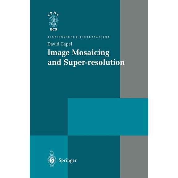 Distinguished Dissertations Image Mosaicing and Super-Resolution, (Paperback)