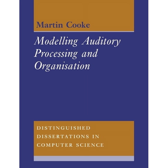 Distinguished Dissertations in Computer Modelling Auditory Processing and Organisation, Book 7, (Paperback)