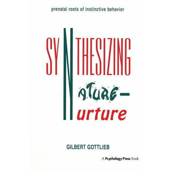 Distinguished Lecture Synthesizing Nature-nurture: Prenatal Roots of Instinctive Behavior, (Hardcover)