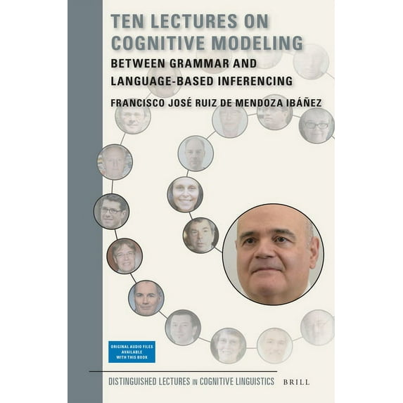 Distinguished Lectures in Cognitive Ling Ten Lectures on Cognitive Modeling: Between Grammar and Language-Based Inferencing, Book 25, (Hardcover)
