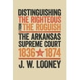 thumbnail image 1 of Distinguishing the Righteous from the Roguish : The Arkansas Supreme Court, 1836–1874 (Hardcover), 1 of 1