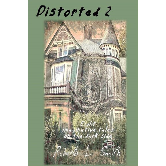 Distorted 2: Eight imaginative tales on the dark side (Paperback) by Roberta L Smith