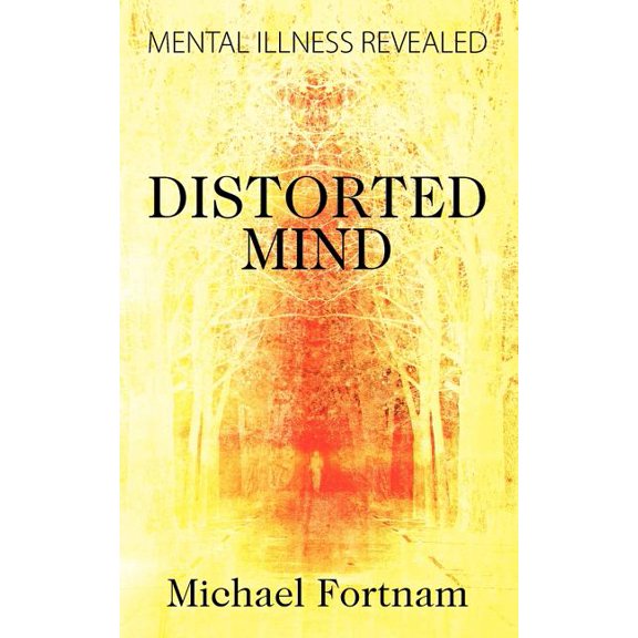 Distorted Mind: Mental Illness Revealed, (Paperback)