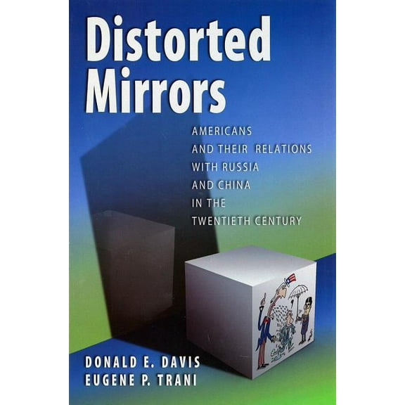 Distorted Mirrors : Americans and Their Relations with Russia and China in the Twentieth Century (Hardcover)