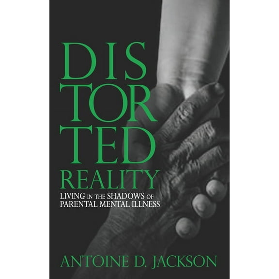 Distorted Reality: Living in the shadows of parental mental illness (Paperback)