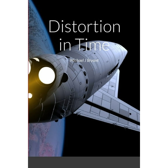 Distortion in Time: Michael J Bryant, (Paperback)