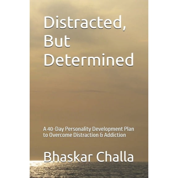 Distracted, But Determined: A 40-Day Personality Development Plan to Overcome Distraction & Addiction, (Paperback)