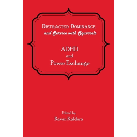 Distracted Dominance and Service with Squirrels: ADHD and Power Exchange, (Paperback)