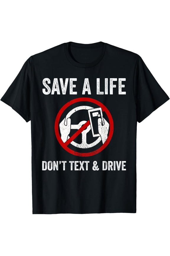 Distracted Driving Save A Life Don't Text And Drive Driving T-Shirt