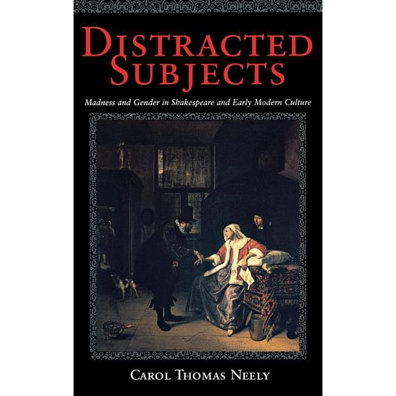 Distracted Subjects: Madness and Gender in Shakespeare and Early Modern Culture, (Hardcover)