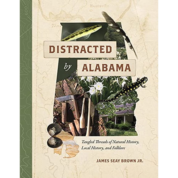 Pre-Owned Distracted by Alabama: Tangled Threads of Natural History, Local History, and Folklore, 9780817321178, 0817321179, Hardcover, First Edition edition
