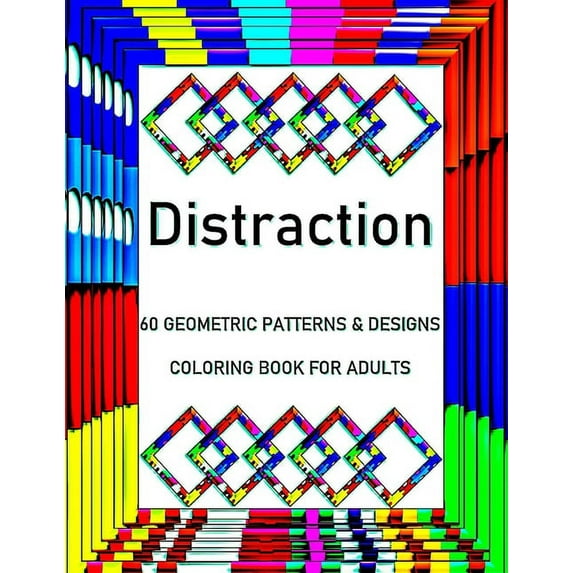 Distraction: 60 Geometric Patterns & Designs, Coloring Book for Adults, Relaxation Coloring Lovers (Adult Coloring Books) (Paperback)
