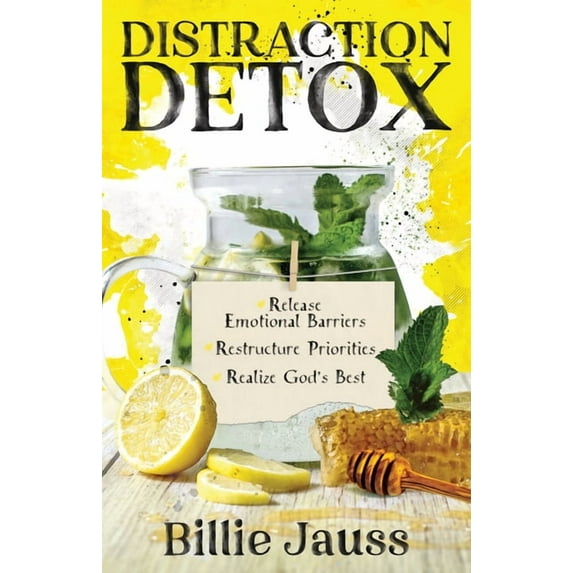 Distraction Detox: Release Emotional Barriers, Restructure Priorities, and Realize God's Best., (Paperback)