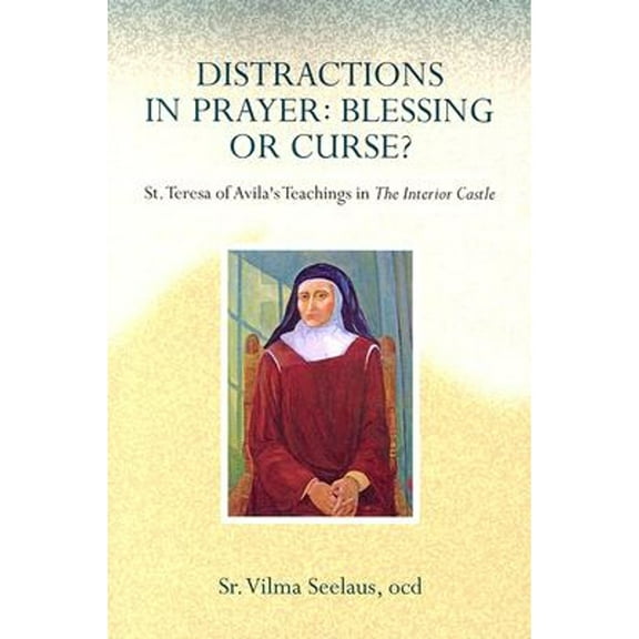 Pre-Owned Distractions in Prayer: Blessing or Curse?: St. Teresa of Avila's Teachings in the Interior Castle (Paperback) 0818909854 9780818909856