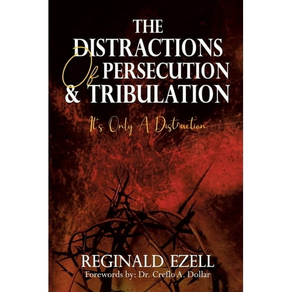 The Distractions of Persecution & Tribulation: It's Only a Distraction, (Paperback)