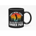 thumbnail image 1 of Distressed Can't Work, Feeling Under Par Quote with Club & Ball, Golf Player, Golfing or Golfer, Black 11oz Ceramic Mug, 1 of 5