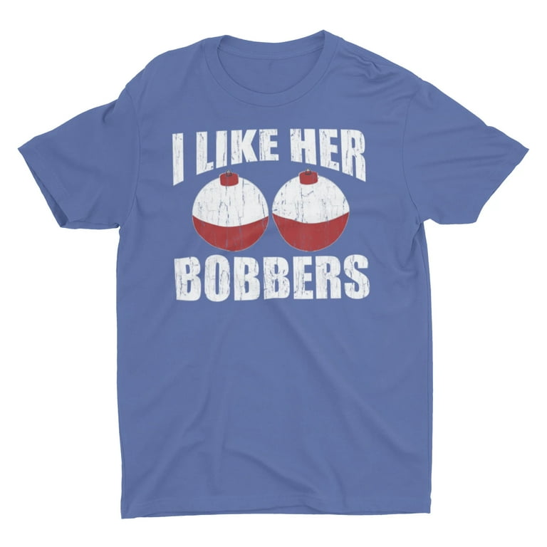 Distressed Funny Fishing Shirt I Like Her Bobbers
