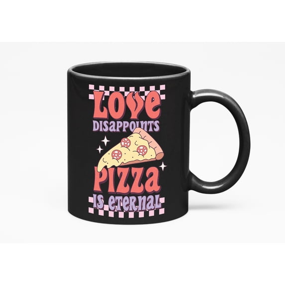 Distressed Funny Love Disappoints, Pizza Is Eternal, Retro Anti Valentine's Day Gift, Black 11oz Ceramic Mug