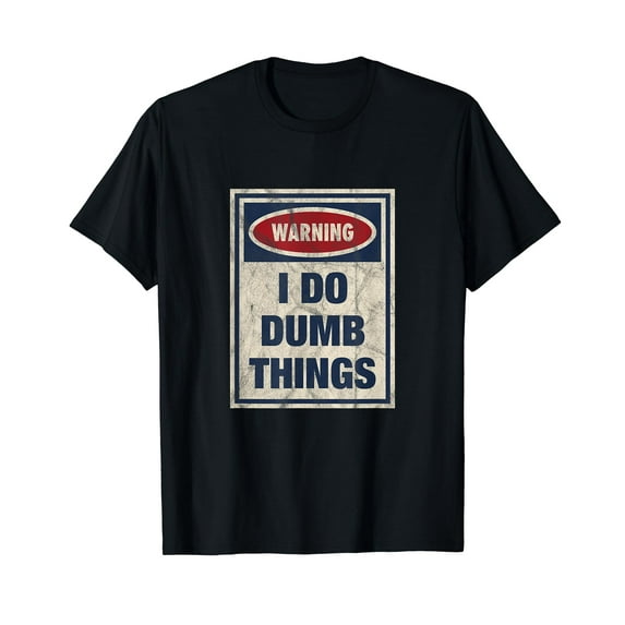 Distressed I Do Dumb Things Funny Warning Sign T-Shirt Black Tee