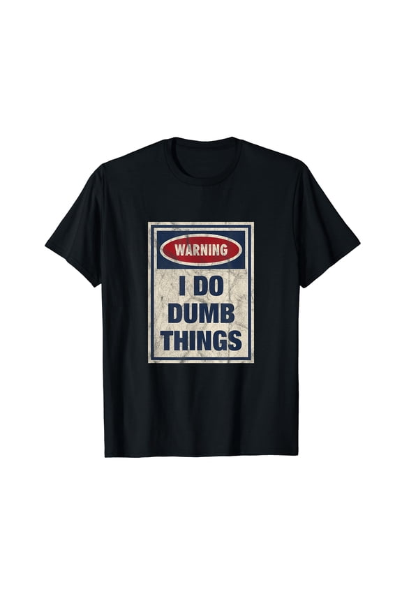Distressed I Do Dumb Things Funny Warning Sign T-Shirt Black Tee