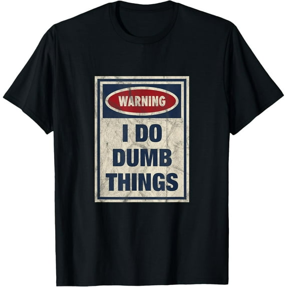 Distressed I Do Dumb Things Funny Warning Sign T-Shirt