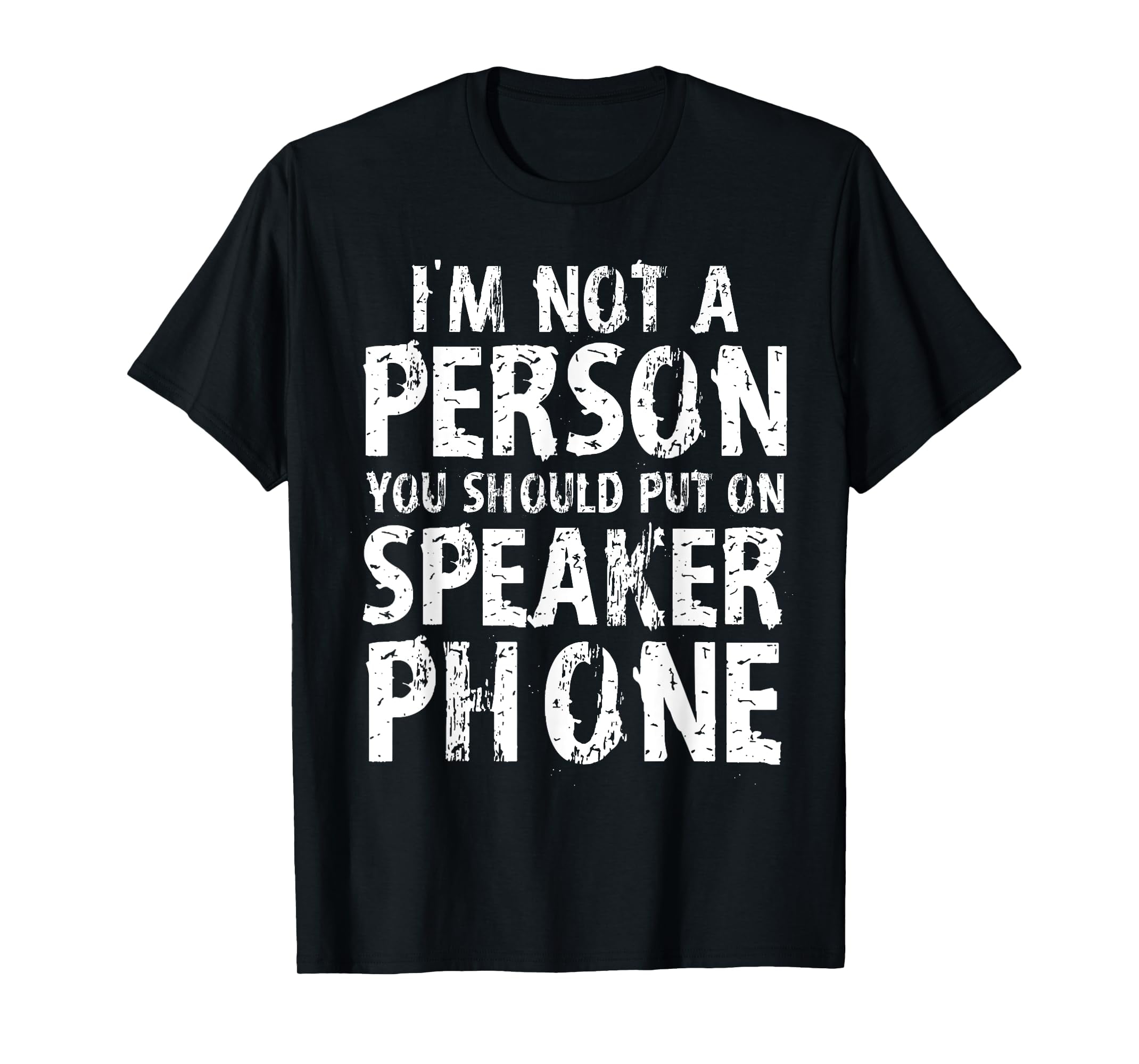 Distressed I'm Not a Person You Should Put On Speaker Phone TShirtXL