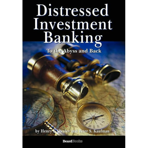 Distressed Investment Banking - To the Abyss and Back (Hardcover)