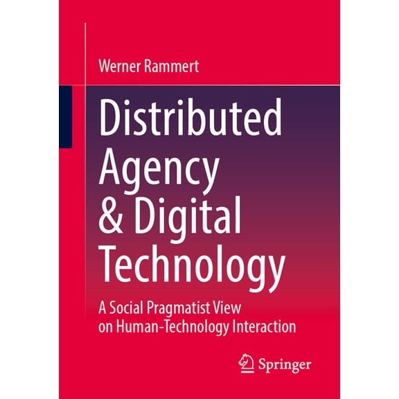Distributed Agency & Digital Technology: A Social Pragmatist View on Human-Technology Interaction, (Paperback)