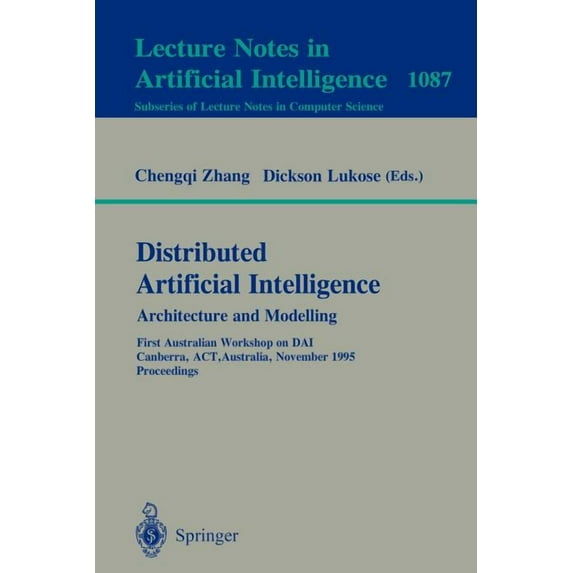 Distributed Artificial Intelligence: Architecture and Modelling: First Australian Workshop on Dai, Canberra, Act, Austra, (Paperback)
