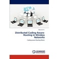 thumbnail image 1 of Distributed Coding Aware-Routing in Wireless Networks (Paperback), 1 of 1