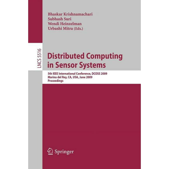 Distributed Computing in Sensor Systems: 5th IEEE International Conference, Dcoss 2009, Marina del Rey, Ca, Usa, June 8-, (Paperback)