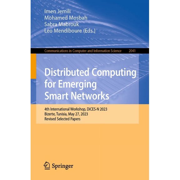 Communications in Computer and Informati Distributed Computing for Emerging Smart Networks: 4th International Workshop, Dices-N 2023, Bizerte, Tunisia, May 27, 2, Book 2041, (Paperback)