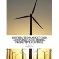 thumbnail image 1 of Distributed Market-Grid Coupling Using Model Predictive Control: Dissertation (Paperback), 1 of 1