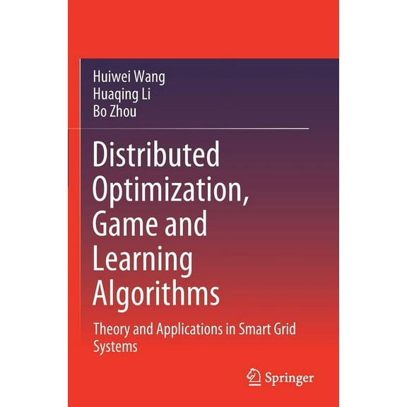 Distributed Optimization, Game and Learning Algorithms: Theory and Applications in Smart Grid Systems, (Paperback)