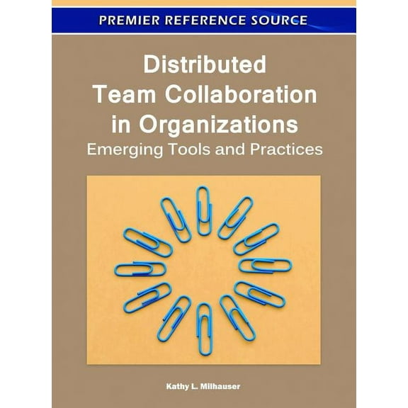 Distributed Team Collaboration in Organizations: Emerging Tools and Practices (Hardcover)