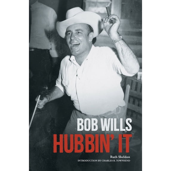 Country Music Foundation Press Bob Wills: Hubbin' It, (Paperback)