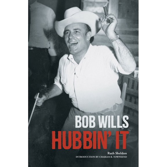 Country Music Foundation Press Bob Wills: Hubbin' It, (Paperback)