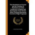 thumbnail image 1 of The Distribution of Current and the Variation of Resistance in Linear Conductors of Square and Rectangular Cross-Section When Carrying Alternating Cur Paperback, 1 of 1