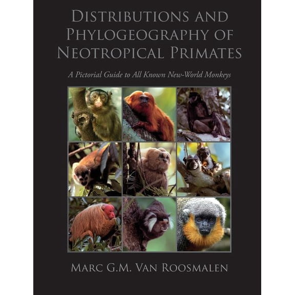 Distributions and Phylogeography of Neotropical Primates : A Pictorial Guide to All Known New-world Monkeys